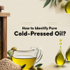 How to Identify Pure Cold-Pressed Oil? 5 Simple Ways to Spot Authenticity