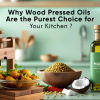 Why Wood Pressed Oils Are the Purest Choice for Your Kitchen
